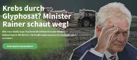 Krebs durch Glyphosat? Minister Rainer schaut weg! 
Eine neue Studie zeigt: Glyphosat ist selbst in kleinsten Mengen krebserregend. Wir fordern: Die Bundesregierung muss das Ackergift sofort verbieten!
Jetzt Appell unterzeichnen!