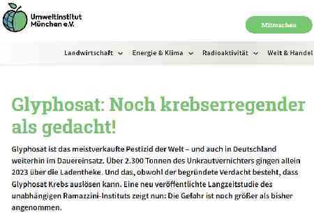 Glyphosat: Noch krebserregender als gedacht! 
 
Glyphosat ist das meistverkaufte Pestizid der Welt und auch in Deutschland weiterhin im Dauereinsatz. ber 2.300 Tonnen des Unkrautvernichters gingen allein 2023 ber die Ladentheke. Und das, obwohl der begrndete Verdacht besteht, dass Glyphosat Krebs auslsen kann. Eine neu verffentlichte Langzeitstudie des unabhngigen Ramazzini-Instituts zeigt nun: Die Gefahr ist noch grer als bisher angenommen...